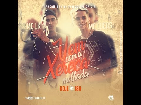 MC LK E MC Lucas - Vem Com A Xereca Molhada (DJ Diego Mandu)