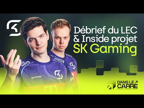 DEBRIEF DU LEC ET INSIDES DE SK - DANS LE CARRÉ (Avec SK Baguette)