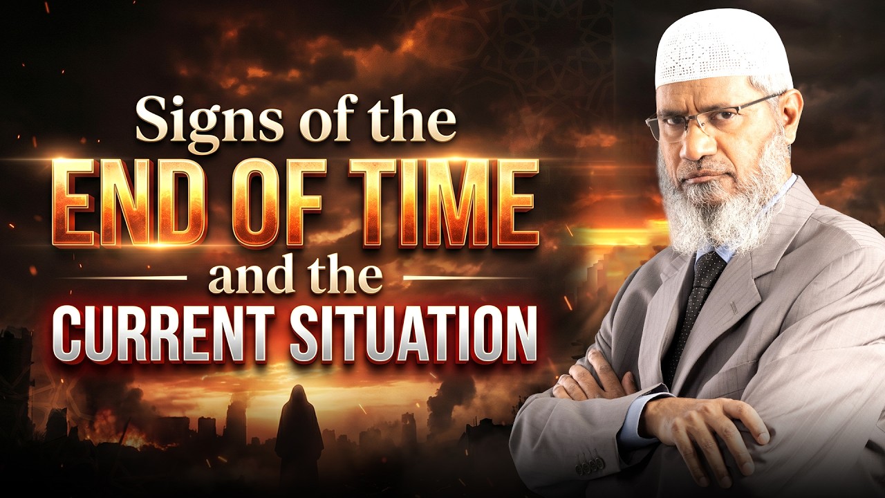 Signs of the End of Time and the Current Situation - Dr Zakir Naik