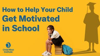 How to Help Your Child Get Motivated in School | Child Mind Institute