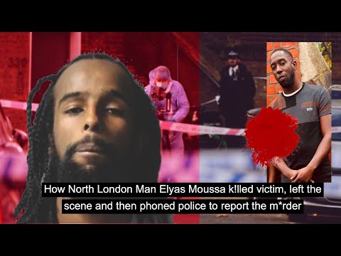 How North London Man Elyas Moussa k!lled victim left the scene,  then phoned police 2 report  M*rder