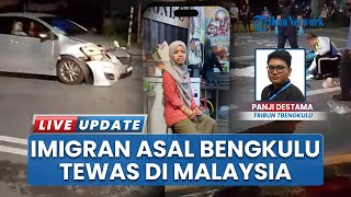 Pekerja Migran Asal Bengkulu Tewas Tertabrak di Malaysia, Keluarga Kesulitan Bayar Biaya Pemulangan