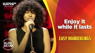 Enjoy It While It Lasts - Easy Wanderlings - Music Mojo Season 6 - Kappa TV