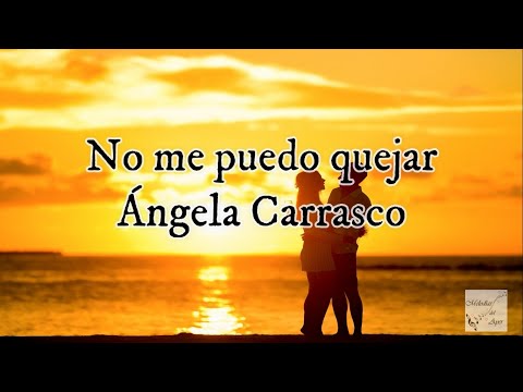 Ángela Carrasco - No me puedo quejar (Letra)