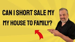 Can I Short Sale My House To A Family Member