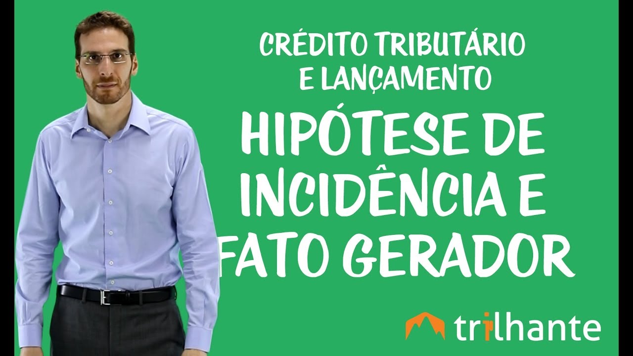 Crédito Tributário e Lançamento - Hipótese de Incidência e Fato Gerador