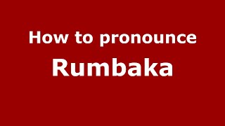 How to pronounce Rumbaka