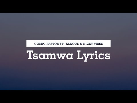 Comic Pastor Ft Jeldous & Nicky Vibes - Tsamwa (Lyrics)