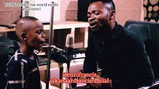 Kirk Franklin-My world needs you (Cover) by @ennifrancis ft @kanaanfrancisofficial