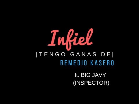 Remedio Kasero- Infiel ft. Big Javy (INSPECTOR)