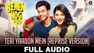 Teri Yaadon Mein (Reprise Version) - Full Audio | Behen Hogi Teri | Shruti Haasan &amp; Raj Kummar Rao