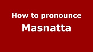 How to pronounce Masnatta