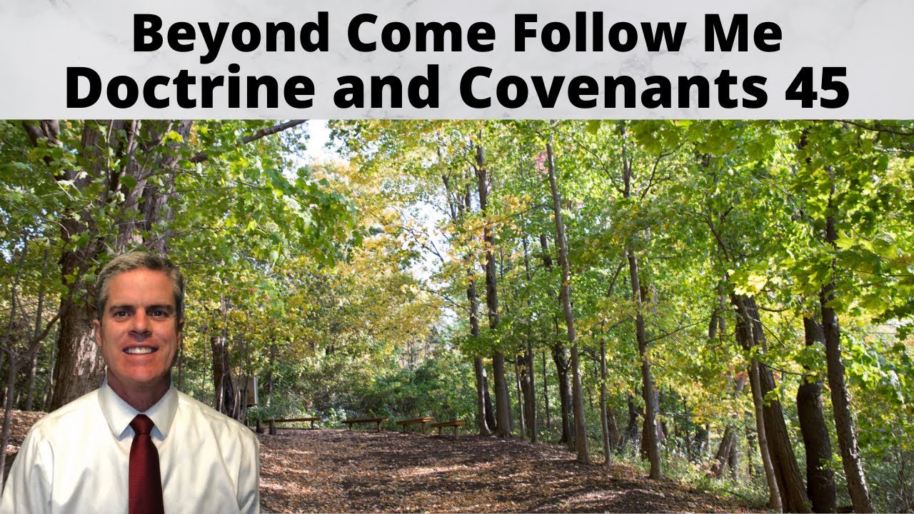 D&C 45: Beyond Come Follow Me