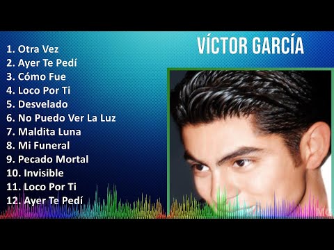 Víctor García 2024 MIX Las Mejores Canciones - Otra Vez, Ayer Te Pedí, Cómo Fue, Loco Por Ti