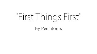 First Things First - Pentatonix (Lyrics)