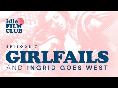 Episode 7: Girlfails and Ingrid Goes West (2017)