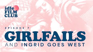 Episode 7: Girlfails and Ingrid Goes West (2017)