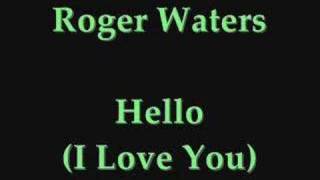 Roger Waters-Hello (I Love You)
