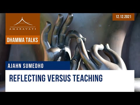 Reflecting Versus Teaching | Ajahn Sumedho | 12.12.2021
