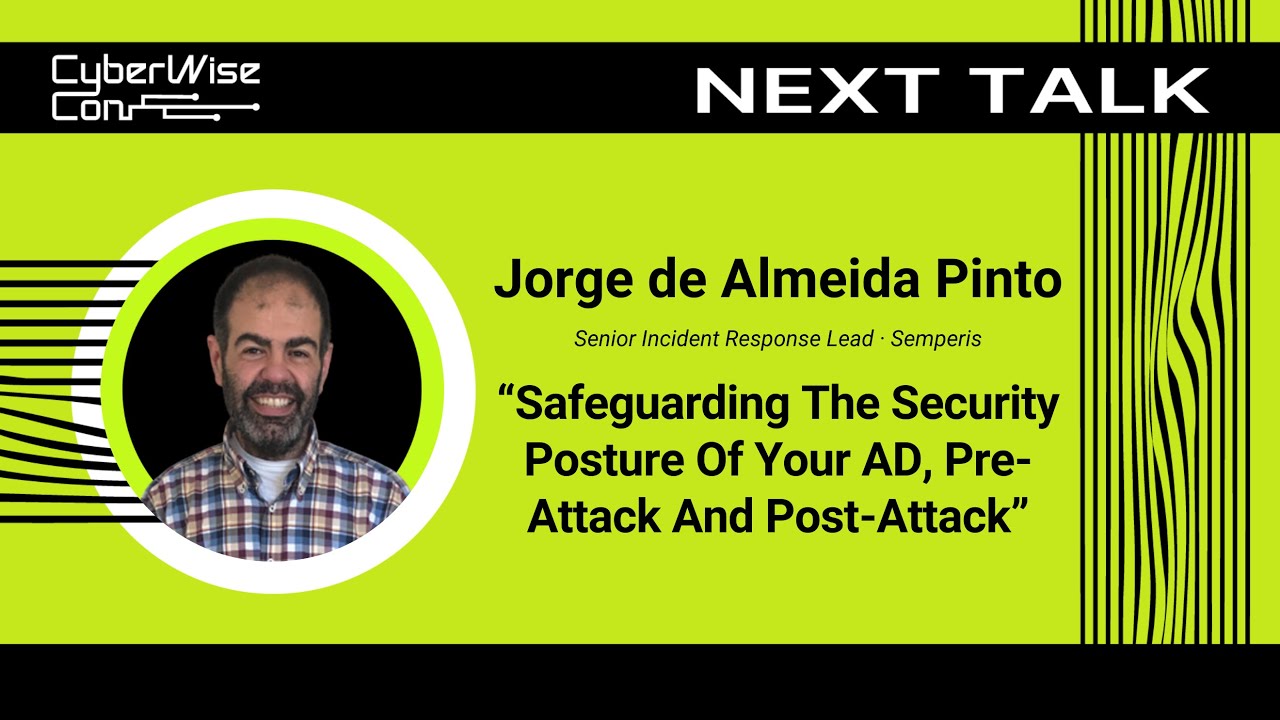 Jorge de Almeida Pinto: Safeguarding The Security Posture Of Your AD, Pre-Attack And Post-Attack