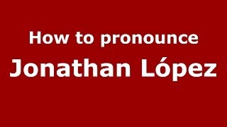 How to pronounce Jonathan López