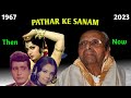 Pathar Ke Sanam Star Cast 1967 2023 Then And Now Real Name Age