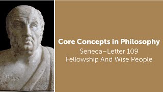Seneca, Letter 109 | Fellowship And Wise People | Philosophy Core Concepts
