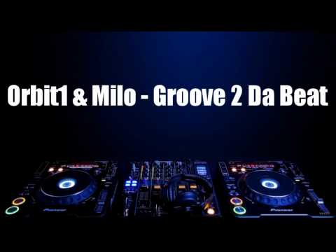 Orbit1 & Milo - Groove 2 Da Beat