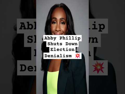 Abby Phillip Shuts Down Election Denialism 💥
