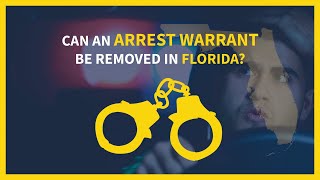 Can An Arrest Warrant Be Removed in Florida