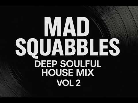 Mad Squabbles: Deep, Soulful House Mix Vol 2