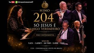 Hino 204 - Só Jesus é Amigo verdadeiro
