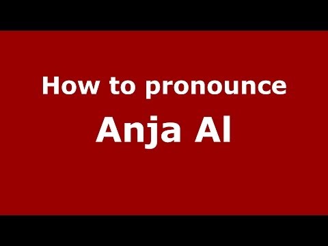 How to pronounce Anja Al (Arabic/Iraq) - PronounceNames.com