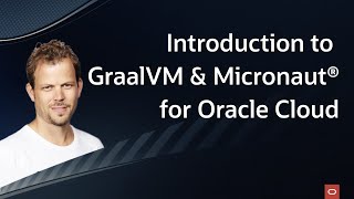 Introduction to Micronaut® & GraalVM for Oracle Cloud