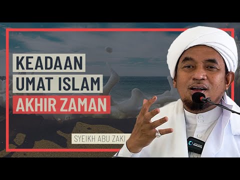Syeikh Abu Zaki - Keadaan Umat Islam Akhir Zaman