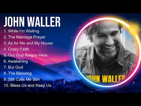 John Waller Worship Christian Songs 2024 ~ Morning Praise And Worship Songs