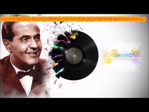 Gica Petrescu - Da-i cu spritul pan' la ziua (Dj Marcbase bootleg mix 2015)