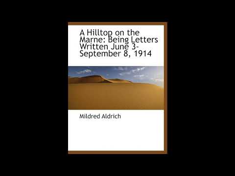 A Hilltop on the Marne: Being Letters Written June 3-September 8, 1914- Full Audiobook by Mildred Aldrich — free full audiobook