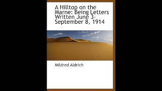 A Hilltop on the Marne: Being Letters Written June 3-September 8, 1914- Full Audiobook