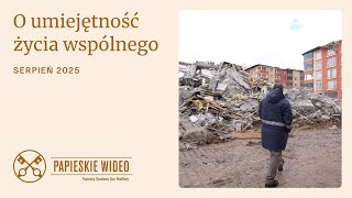 Papieska intencja modlitewna na sierpień 2025 -  O UMIEJĘTNOŚĆ ŻYCIA WSPÓLNEGO