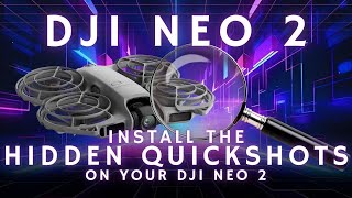 Unlock Hidden Quick Shot and Master Shots Modes on the DJI Neo 2 Full Installation Guide