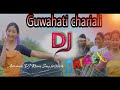 Guwahati Chariali -DJ 🎵| DJ Remix | New Assamese DJ Song 2024_