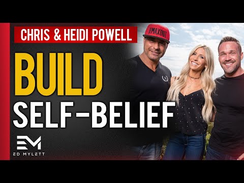 How to Build Self-Confidence and Self-Belief | Chris Powell & Heidi Powell & Ed Mylett