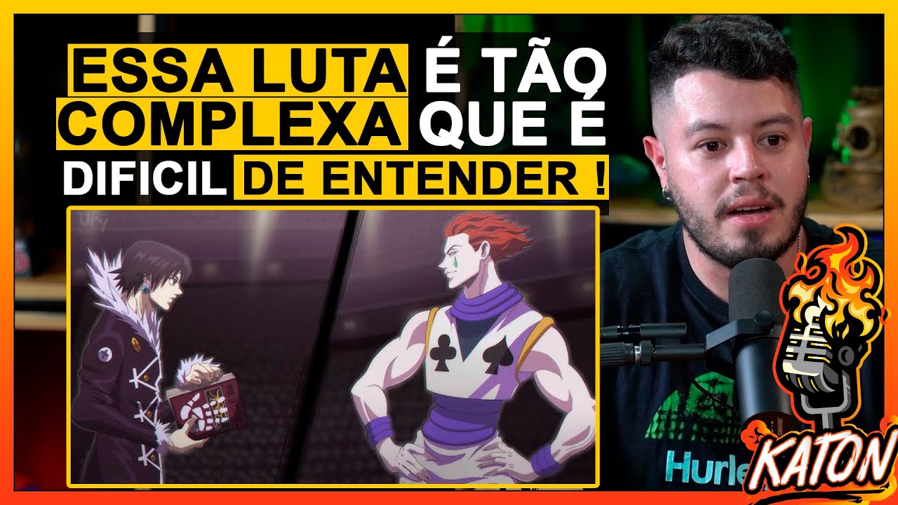 EXPLICANDO COMO FOI A LUTA DO KURORO CONTRA O HISOKA EM HUNTER X HUNTER ! - KATON Podcast