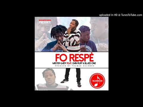Fo Respe - Mr Gady Feat. Dan ruff X Blaze One