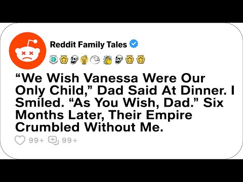 “We Wish Vanessa Were Our Only Child,” Dad Said At Dinner. I Smiled... - Reddit Family Tales