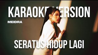 Download lagu MEIDRA - SERATUS HIDUP LAGI (KARAOKE MALE KEY -4)  mp3