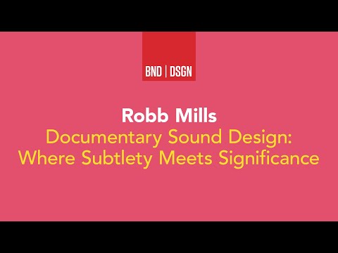 Documentary Sound Design: Where Subtlety Meets Significance | Robb Mills | Bend Design 2021