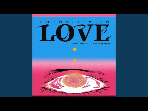 Think I’m In Love (feat. Todd Edwards) (Extended)