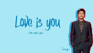 Seungri (승리) – Love Is You (Feat. Blue.D) Lyrics [Color Lyrics Han/Rom/Eng]